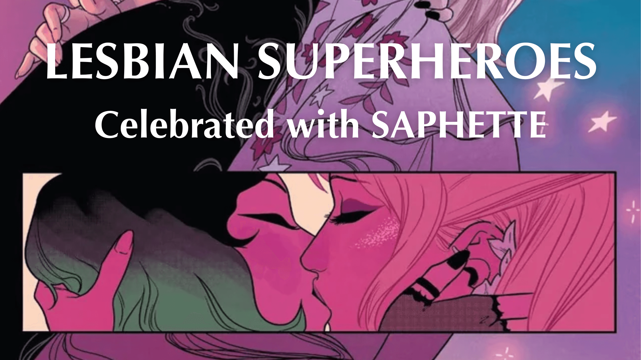 Karolina and Nico kissing, with “Lesbian Superheroes – Celebrated with SAPHETTE” text overlay