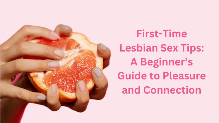 First-Time Lesbian Sex Tips: A Beginner’s Guide to Pleasure and Connection - SAPHETTE
