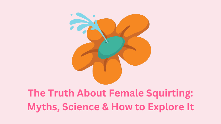The Truth About Female Squirting: Myths, Science & How to Explore It - SAPHETTE