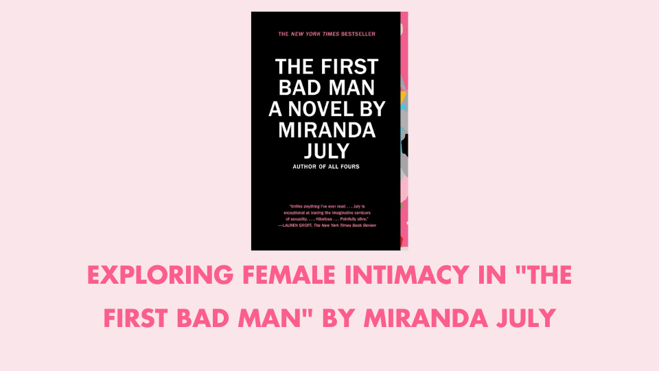 Exploring Female Intimacy in "The First Bad Man" by Miranda July https://erossong.com/